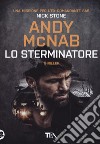 Lo sterminatore. Una missione per l'ex comandante SAS Nick Stone libro