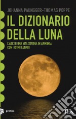 Il dizionario della luna. L'abc di una vita serena in armonia con i ritmi lunari libro