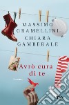 Avrò cura di te libro di Gramellini Massimo Gamberale Chiara