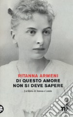 Di questo amore non si deve sapere. La storia di Inessa e Lenin libro