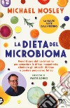 La dieta del microbioma. Prenditi cura del tuo intestino per potenziare le difese immunitarie, eliminare gli attacchi di fame e perdere peso senza fatica libro