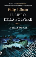 La belle sauvage. Il libro della polvere. Vol. 1 libro