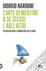 L'arte di mentire a se stessi e agli altri libro