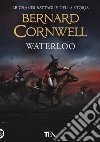 Waterloo libro di Cornwell Bernard