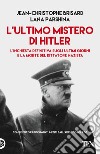 L'ultimo mistero di Hitler. L'inchiesta definitiva sugli ultimi giorni e la morte del dittatore nazista libro di Brisard Jean-Christophe Parshina Lana