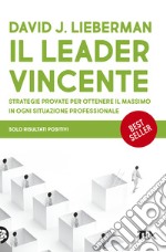 Il leader vincente. Strategie provate per ottenere il massimo in ogni situazione professionale libro