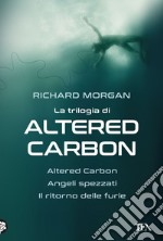 La trilogia di Altered Carbon: Altered Carbon-Angeli spezzati-Il ritorno delle furie