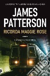 Ricorda Maggie Rose libro di Patterson James