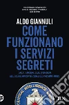 Come funzionano i servizi segreti. Dalla tradizione dello spionaggio alle guerre non convenzionali del prossimo futuro libro di Giannuli Aldo