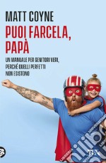 Puoi farcela, papà. La quotidiana battaglia tra una creatura innocente e indifesa... e suo figlio appena nato libro