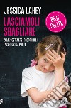 Lasciamoli sbagliare. Come sostenere i propri figli facendosi da parte libro