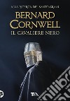 Il cavaliere nero libro di Cornwell Bernard