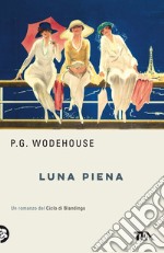 Luna piena. Un romanzo del ciclo di Blandings. Nuova ediz. libro