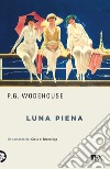 Luna piena. Un romanzo del ciclo di Blandings. Nuova ediz. libro