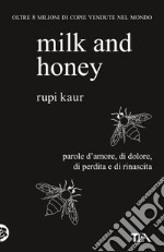 Milk and honey. Parole d'amore, di dolore, di perdita e di rinascita libro