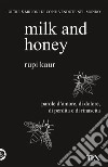 Milk and honey. Parole d'amore, di dolore, di perdita e di rinascita libro