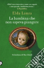 La bambina che non sapeva piangere. Romanzo d'amore con un morto libro