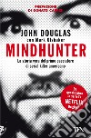 Mindhunter. La storia vera del primo cacciatore di serial killer americano libro di Douglas John Olshaker Mark