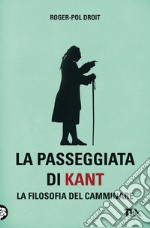 La passeggiata di Kant. La filosofia del camminare libro