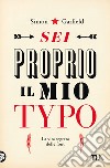 Sei proprio il mio typo. La vita segreta delle font libro di Garfield Simon