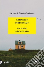 Un caso archiviato. I casi dell'ispettore Erlendur Sveinsson. Vol. 6 libro