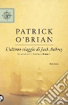 L'ultimo viaggio di Jack Aubrey libro di O'Brian Patrick