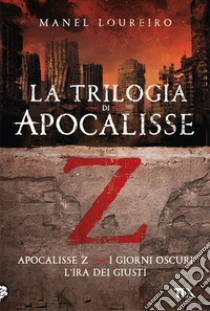 La trilogia di Apocalisse Z: Apocalisse Z-I giorni oscuri-L'ira dei giusti