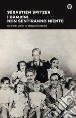 I bambini non sentiranno niente. Gli ultimi giorni di Magda Goebbels