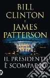 Il presidente è scomparso libro di Clinton Bill Patterson James