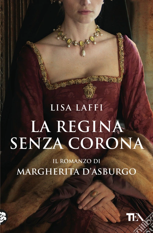 La regina senza corona. Il romanzo di Margherita d'Asburgo