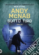 Sotto tiro. Una missione per l'ex comandante SAS Nick Stone libro