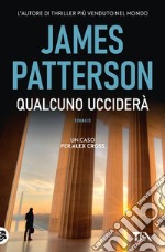 Qualcuno ucciderà. Un nuovo caso per Alex Cross libro