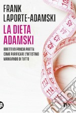 La dieta Adamski. Obiettivo pancia piatta: come purificare l'intestino mangiando di tutto libro