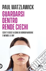 Guardarsi dentro rende ciechi libro