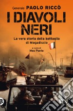 I diavoli neri. La vera storia della battaglia di Mogadiscio libro