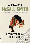 I colorati panni degli altri libro di McCall Smith Alexander