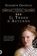 Il trono d'autunno. Il romanzo di Eleonora d'Aquitania libro