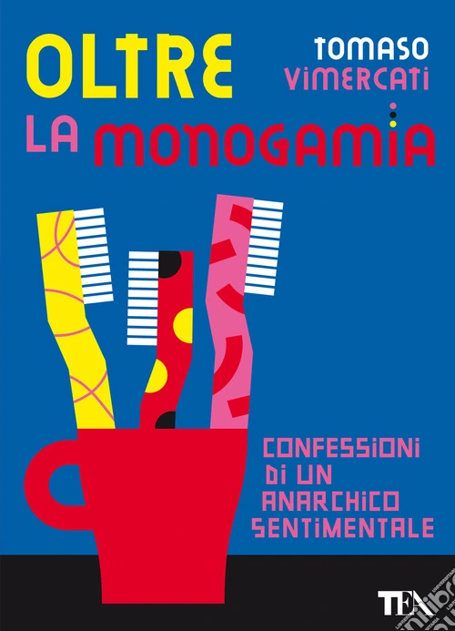 Oltre la monogamia. Confessioni di un anarchico sentimentale