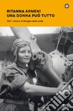 Una donna può tutto. 1941: volano le Streghe della notte libro