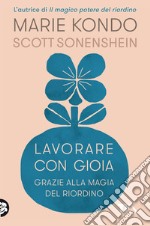 Lavorare con gioia. Grazie alla magia del riordino libro