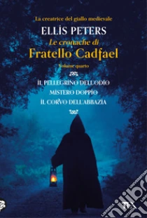 Le cronache di fratello Cadfael: Il pellegrino dell'odio-Mistero doppio-Il corvo dell'abbazia. Vol. 4