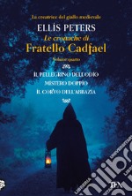 Le cronache di fratello Cadfael: Il pellegrino dell'odio-Mistero doppio-Il corvo dell'abbazia. Vol. 4 libro