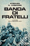 Banda di fratelli libro di Ambrose Stephen E.