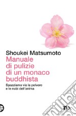 Manuale di pulizie di un monaco buddhista. Spazziamo via la polvere e le nubi dell'anima libro