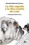 La vita segreta e la vita sociale dei cani libro di Marshall Thomas Elizabeth