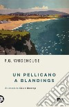 Un pellicano a Blandings libro di Wodehouse Pelham G.