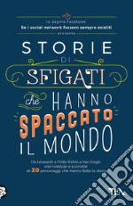 Storie di sfigati che hanno spaccato il mondo. Da Leopardi a Frida Kahlo a Van Gogh, vite rivedute e scorrette di 20 personaggi che hanno fatto la storia libro