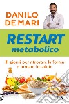 Restart metabolico. 31 giorni per ritrovare la forma e tornare in salute libro di De Mari Danilo