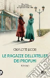 Le ragazze dell'atelier dei profumi libro di Jacobi Charlotte