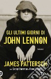 Gli ultimi giorni di John Lennon libro di Patterson James Sherman Casey Wedge Dave